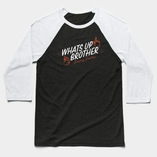 Whats Up Brother Baseball T-Shirt